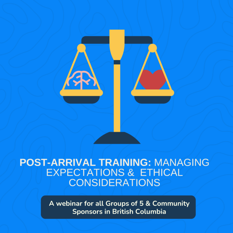 Post-Arrival Responsibilities: Managing Expectations & Making Ethical Considerations (hosted from BC, for all Groups of 5 and Community Sponsors across Canada)