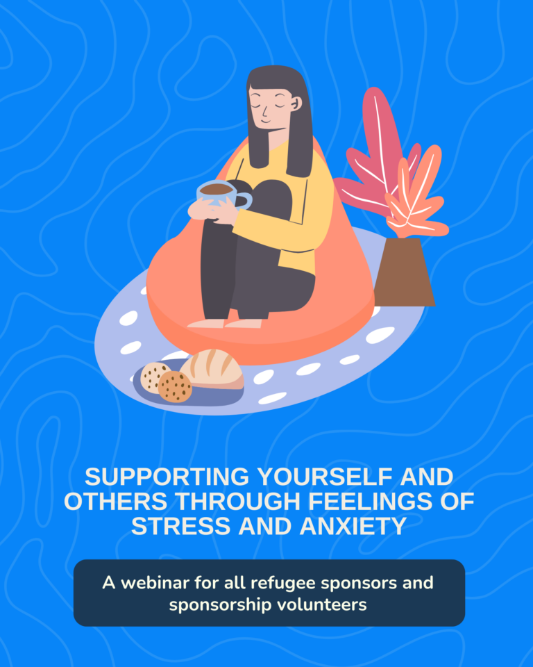 Supporting Yourself and Others through Stress and Anxiety (Webinar for all refugee sponsors & volunteers)